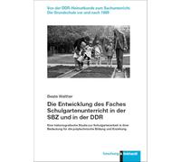 Die Entwicklung des Faches Schulgartenunterricht in der SBZ und in der DDR: Eine historiografische Studie zur Schulgartenarbeit in ihrer Bedeutung für die polytechnische Bildung und Erziehung