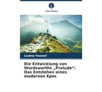 Die Entwicklung von Wordsworths "Prelude": Das Entstehen eines modernen Epos