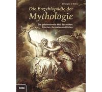 Die Enzyklopädie der Mythologie: Die geheimnisvolle Welt der antiken Griechen, Germanen und Kelten