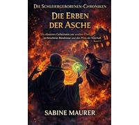 Die Erben der Asche: Ein düsteres Geheimnis um uraltes Übel, zerbrochene Bündnisse und den Preis der Wahrheit (Die Schleiergeborenen -Chroniken, Band 3)
