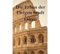 Die Erben der Ewigen Stadt - Osten: I - III