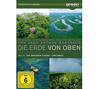 Die Erde von Oben Teil 4 - Green is Universal: Die großen Flüsse/Der Wald