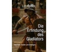 Die Erfindung des Gladiators: imposant, illuster und verwegen