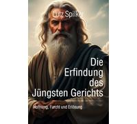 Die Erfindung des Jüngsten Gerichts: Hoffnung, Furcht und Erlösung