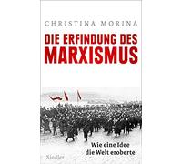 Die Erfindung des Marxismus: Wie eine Idee die Welt eroberte
