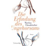 Die Erfindung des Ungehorsams: Roman
