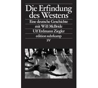 Die Erfindung des Westens: Eine deutsche Geschichte mit Will McBride