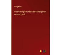 Die Erhaltung der Energie als Grundlage der neueren Physik