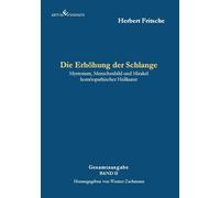Die Erhöhung der Schlange: Mysterium, Menschenbild und Mirakel homöopathischer Heilkunst - 2. Auflage