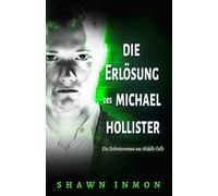 Die Erlösung des Michael Hollister: Ein Zeitreiseroman aus Middle Falls