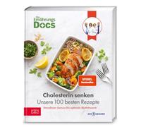 Die Ernährungs-Docs - Cholesterin senken - Unsere 100 besten Rezepte: Cholesterin senken mit der richtigen Ernährung: 100 Rezepte für bessere ... vom Ärzteteam der NDR-Ernährungs-Docs