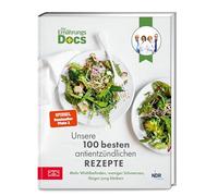 Die Ernährungs-Docs - Unsere 100 besten antientzündlichen Rezepte: Mehr Wohlbefinden, weniger Schmerzen, länger jung bleiben