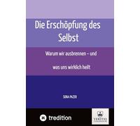 Die Erschöpfung des Selbst: Warum wir ausbrennen - und was uns wirklich heilt