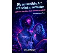 Die erstaunliche Art, sich selbst zu entdecken, während man über etwas anderes nachdenkt: - eine Anthologie -