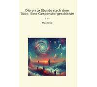 Die erste Stunde nach dem Tode: Eine Gespenstergeschichte (Classic Books) (German Edition)