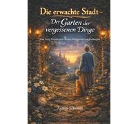 Die erwachte Stadt - Der Garten der vergessenen Dinge: Eine Cozy Fantasy über Trauer, Erinnerung und Neubeginn