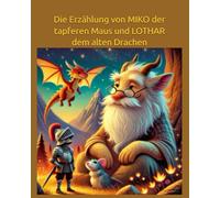 Die Erzählung von MIKO der tapferen Maus und LOTHAR dem alten Drachen