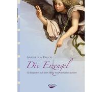 Die Erzengel: 15 Begleiter auf dem Weg in ein erfülltes Leben