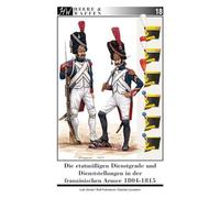 Die etatmäßigen Dienstgrade und Dienststellungen in der französischen Armee 1804-1815