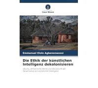 Die Ethik der künstlichen Intelligenz dekolonisieren: Ubuntu, afrikanische Werte und die Zukunft der Governance von künstlicher Intelligenz