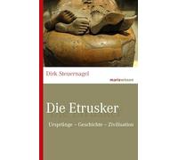 Die Etrusker: Ursprünge - Geschichte - Zivilisation