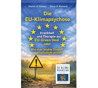 Die EU-Klimapsychose: Krankheit und Therapie des EU-Green Deal oder Wie man intakte Umwelt und Fortschritt vereint