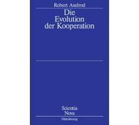Die Evolution Der Kooperation: Aus Dem Amerikanischen Übersetzt Und Mit Einem Nachwort Von Werner Raub Und Thomas Voss