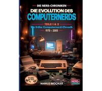 Die Evolution des Computernerds - Teile 1+2: Die frühe Computernerd-Chronik, 1970 - 2005