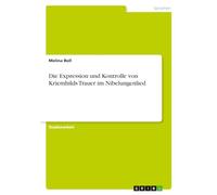 Die Expression und Kontrolle von Kriemhilds Trauer im Nibelungenlied