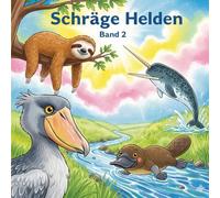 Die fabelhaft schrägen Helden 2" - 4 wunderbare Tiergeschichten über Vorurteile, Achtsamkeit und echte Superkräfte "Ein Vorlesebuch für Kinder von 4 bis 8 Jahren."