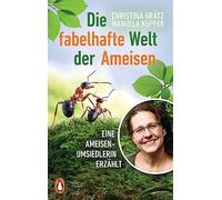 Die fabelhafte Welt der Ameisen: Eine Ameisenumsiedlerin erzählt