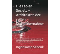 Die Fabian Society - Architekten der stillen Machtübernahme: Analyse der globalen Schattenregierung und Strategien für Unternehmer, dieses System zum ... und zur Rettung der Gesellschaft zu nutzen