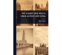 Die fahrt der wega uber alpen und jura
