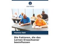 Die Faktoren, die das Lernen Erwachsener beeinflussen