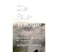 Die Falk-Trilogie: Was Sylvia sah • Falk, wo bist du? • Du bist ich