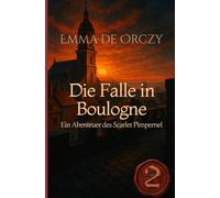 Die Falle in Boulogne: Ein Abenteuer des Scarlet Pimpernel