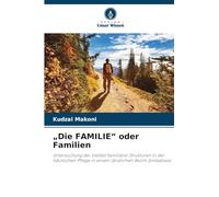 "Die FAMILIE" oder Familien: Untersuchung der Vielfalt familiärer Strukturen in der häuslichen Pflege in einem ländlichen Bezirk Simbabwes