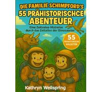 Die Familie Schimpford’s 55 Prähistorische Abenteuer: Eine Zeitreise durch die Welt der Dinosaurier: Eine spannende Malreise durch Millionen Jahre ... Planeten bis zum Ende der Dinosaurier.
