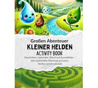 Die fantastischen Abenteuer kleiner Helden: Geschichten für Kinder mit Rätseln, Labyrinthen, Malvorlagen und kreativen Aufgaben - Activity Buch / Kinderbuch: Interaktiv Mitmachbuch