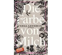 Die Farbe von Milch: Roman | Die bewegende Geschichte eines Bauernmädchens - erzählt in herausragender Sprache. »Ein kleiner großer Roman.« Frankfurter Rundschau