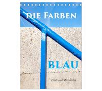 Die Farben blau (Tischkalender 2026 DIN A5 hoch), CALVENDO Monatskalender: Der Mensch hat sich eine der kräftigsten Farben aus der Natur zu eigen Gemacht