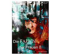 Die FARBEN der Frauen II (Wandkalender 2026 DIN A4 hoch), CALVENDO Monatskalender: Farbinterpretationen großartiger Frauen