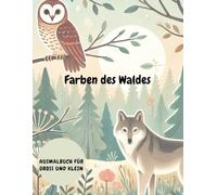 Die Farben des Waldes - Tiere des Waldes: 50 Mandalas für die Seele - Entdecke die Magie der Waldtiere, Stress abbauen und Kreativität entfalten