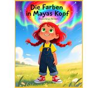 Die Farben in Mayas Kopf: Eine herzerwärmende Geschichte über ADHS, Neurodiversität und einzigartige Stärken