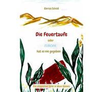 Die Feuertaufe oder Europa hat es nie gegeben: Ein utopisches Spiel in neun Szenen