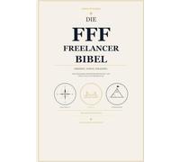 Die FFF Freelancer Bibel: Wie du als freie*r Profi die neue Arbeitswelt rockst - zwischen Auftrag, Abhängigkeit & Algorithmus.
