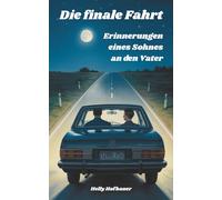 Die finale Fahrt - Erinnerungen eines Sohnes an den Vater: Ein autobiografischer Monolog über Nähe, Schuld, Abschied, Familie und Fußball