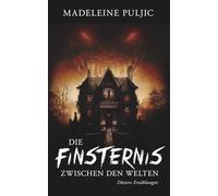 Die Finsternis zwischen den Welten: Düstere Erzählungen