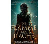 Die Flamme der Rache: Die Weltenspiegel-Chronik: Band 1