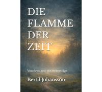 DIE FLAMME DER ZEIT: Von dem, was uns weiterträgt